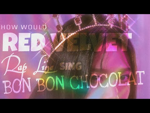 How Would Red Velvet's Rap Line Sing Bon Bon Chocolat - EVERGLOW | LINE DISTRIBUTION