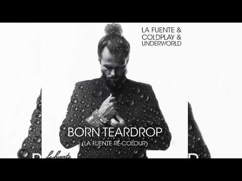 La Fuente & Coldplay & Underworld – Born Teardrop (La Fuente Re-Colour)