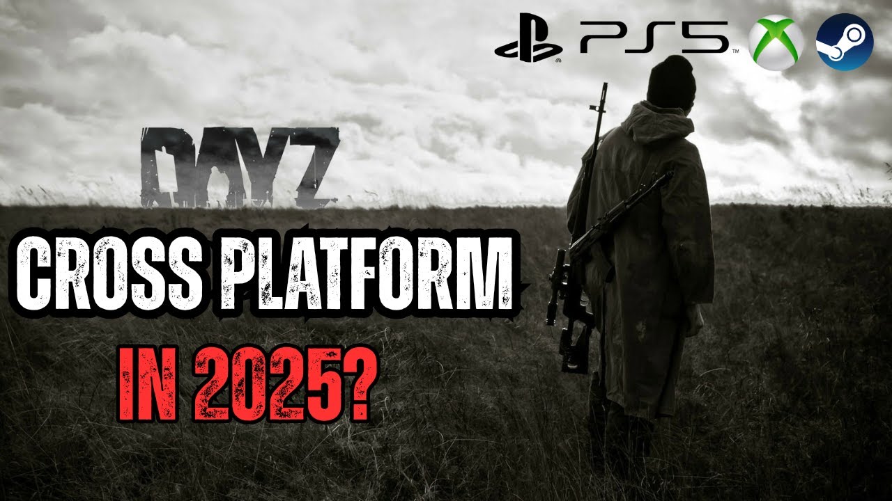 Is DayZ Cross Platform in 2025? Everything You Need To Know!