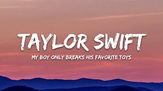 Taylor Swift – My Boy Only Breaks His Favorite Toys (Lyrics)