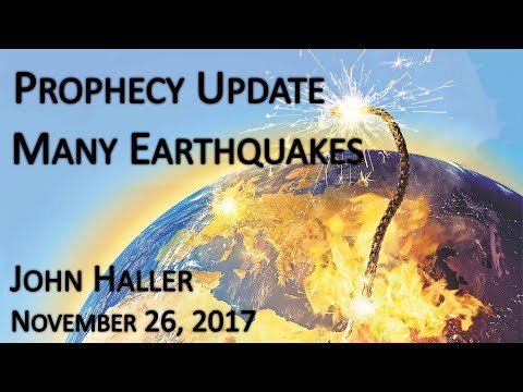2017 11 26 John Haller's Prophecy Update "Many Earthquakes"
