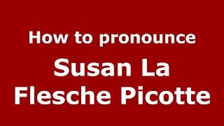 How to pronounce Susan La Flesche Picotte