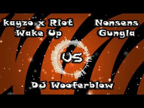 Kayzo x Riot |Wake Up| VS Nonsens |Gungla| - DJ Wooferblow (Mashup)