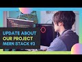 MERN 3 Update About Our MERN STACK PROJECT