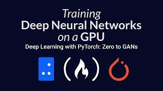  - Training Deep Neural Networks on a GPU | Deep Learning with PyTorch: Zero to GANs | Part 3 of 6