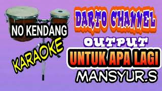 Download lagu untuk apa lagi tanpa kendang (Mansyur s) mp3