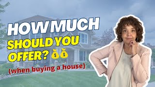How much should I OFFER ON A HOUSE?