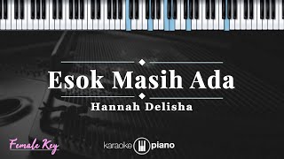 Esok Masih Ada - Hannah Delisha | KARAOKE PIANO - FEMALE KEY