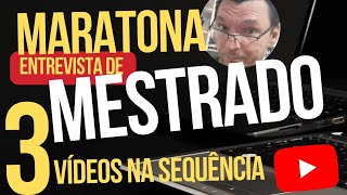 Maratona da ENTREVISTA DE MESTRADO: É pra passar mesmo!!! (3 vídeos)