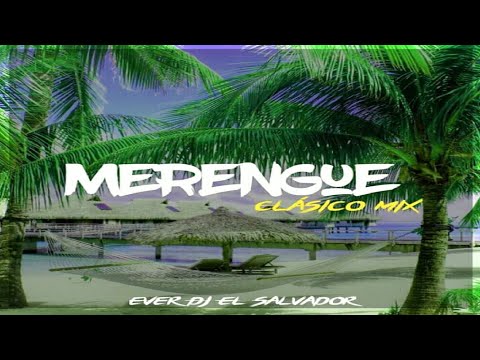 Merengue Clásico Mix 🌑 Ever DJ El Salvador