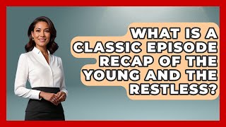 What Is A Classic Episode Recap Of The Young And The Restless - Soap Opera Insider