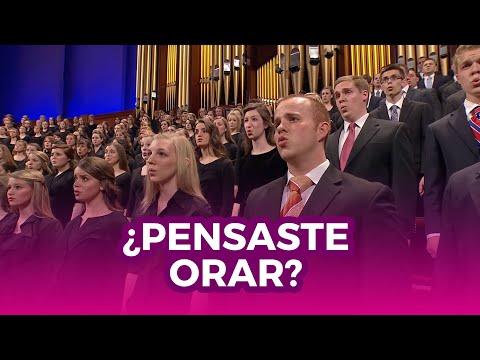 ¿Pensaste Orar? - Coro del Tabernáculo