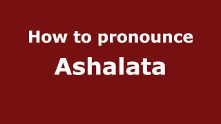 How to pronounce Ashalata
