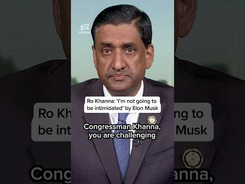 Ro Khanna: ‘I’m not going to be intimidated’ by Elon Musk