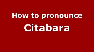 How to pronounce Citabara