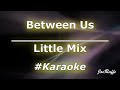 Little Mix - Between Us (Karaoke)