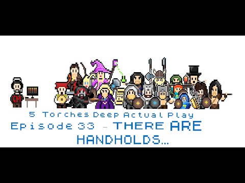 5 Torches Deep Actual Play - Episode 34 - There ARE Handholds...