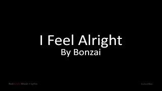 I Feel Alright - By Bonzai (Music + Lyrics)