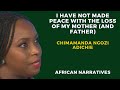 I Have Not Made Peace With The Loss Of My Parents | Chimamanda Ngozi Adichie