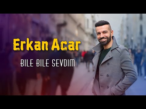 Erkan Acar Bile Bile Sevdim