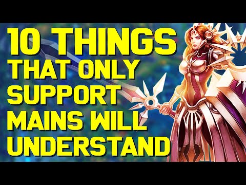 10 Things ONLY Support Mains Will Understand...
