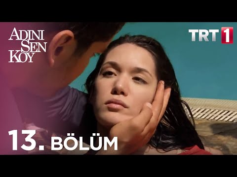 Adını Sen Koy 13. Bölüm