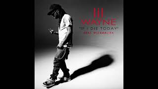 Lil Wayne - If I Die Today (feat. Wiz Khalifa) [Prod. by Ayo The Producer]