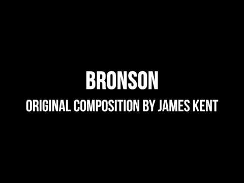 Bronson - Original Composition By James Kent