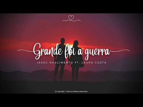 Grande foi a guerra | Isaac Nascimento ft. Laura Costa