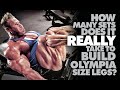 HOW MANY SETS DOES IT REALLY TAKE TO BUILD OLYMPIA SIZE LEGS?