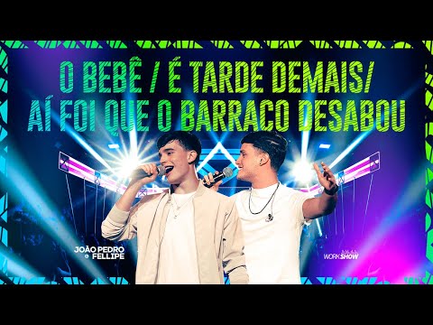 O Bebê/ É Tarde Demais/ Ai Foi Que O Barraco Desabou - João Pedro e Fellipe (Ao Vivo)