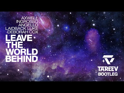 Axwell, Ingrosso, Angello, Laidback Luke ft. Deborah Cox - Leave The World Behind ( TaReeV Bootleg )