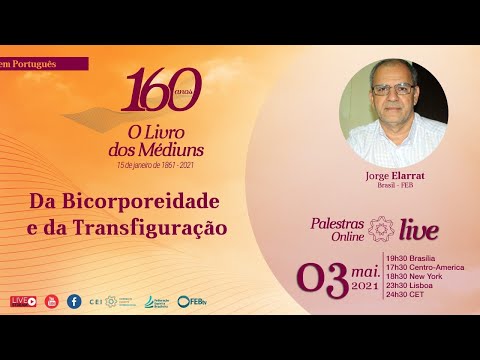 160 Anos de O Livro dos Médiuns | “DA BICORPOREIDADE E DA TRANSFIGURAÇÃO” -  Jorge Elarrat