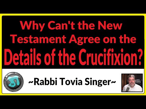 1239 - Why Can't the New Testament Agree on the Details of the Crucifixion? Tovia Singe