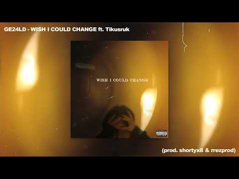 GE24LD, Tikusruk - Wish I Could Change (Prod. shortyx8 & rrezprod)