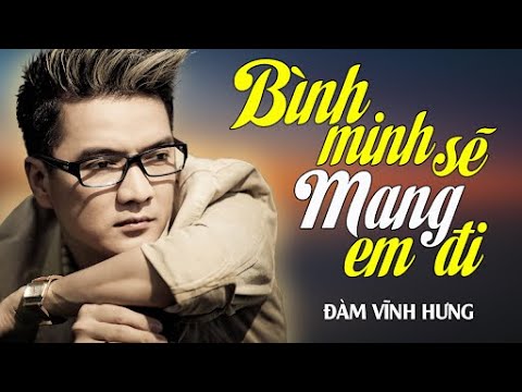 BÌNH MINH SẼ MANG EM ĐI - Đàm Vĩnh Hưng | Official Music Video