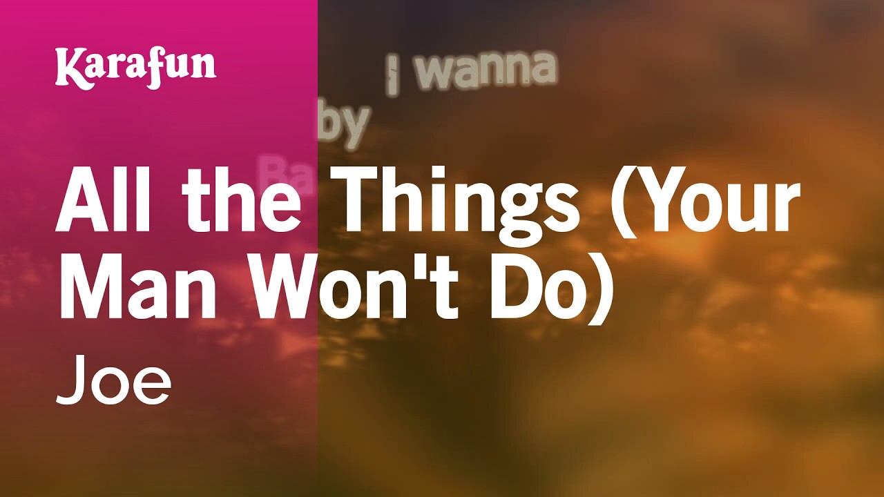 All the Things (Your Man Won't Do) - Joe | Karaoke Version | KaraFun