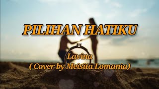 Download lagu Pilihan Hatiku - Lavina Cover & Lirik (Cover by Meisita Lomania) mp3