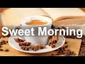 Sweet Morning Jazz Happy Jazz And Bossa Nova Music To Study Work