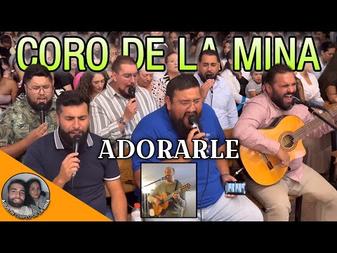 CORO DE LA MINA | ADORARLE | Nueva alabanza Lucas de Badajoz | Alabanzas de adoración