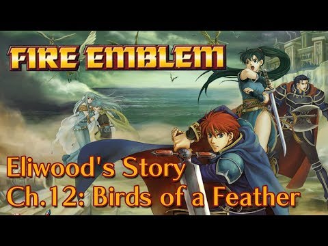 Fire Emblem: The Blazing Blade - Eliwood's Story | Ch.12: Birds of a ...