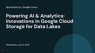 Sponsored by: Google Cloud | Powering AI & Analytics: Innovations in Google Cloud Storage for Data Lakes