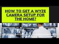 Contact us 1 (800) 9661679 get a wyze camera setup for the home?