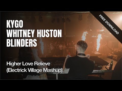 Kygo x Whitney Huston x Blinders - Higher Love Relieve (Electrick Village Mashup)