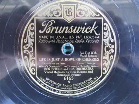 "Life is Just a Bowl of Cherries"  Ben Bernie and his Orchestra