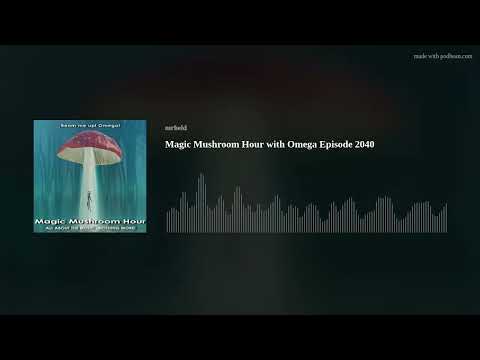 Magic Mushroom Hour with Omega  Episode 2040
