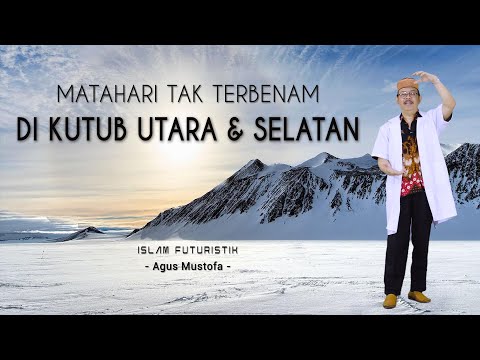 Islam Futuristik eps. 15 - MATAHARI TAK TERBENAM DI KUTUB UTARA & SELATAN
