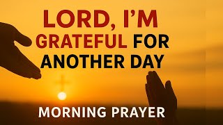 Start Each Day Thanking God 🙏 powerful Morning Prayer for Gratitude, Breakthrough, and Divine Favor