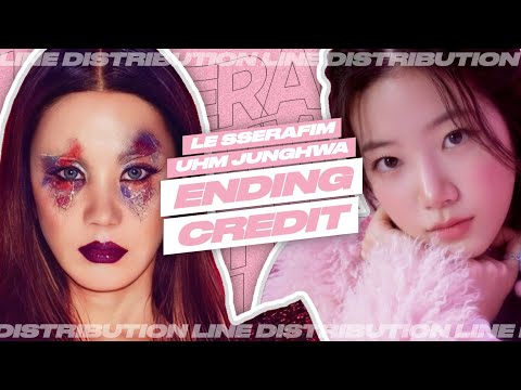 LE SSERAFIM, Uhm Junghwa - Ending Credit • Line Distribution