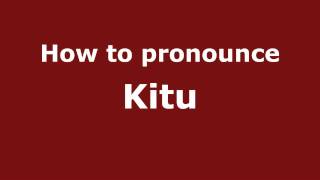 How to pronounce Kitu
